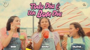 Todo Dia é Um Bom Dia – Maria Catherine, Babi Garcia e Talitha Franco