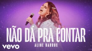 Aline Barros – Não dá pra Contar (Clipe Oficial)