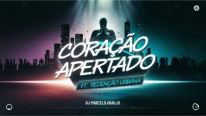 CORAÇÃO APERTADO – DJ Marcelo Araújo ft. Redenção Urbana | Trap Gospel que Transforma!