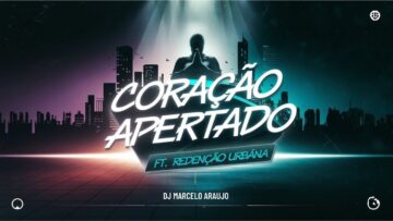 CORAÇÃO APERTADO – DJ Marcelo Araújo ft. Redenção Urbana |