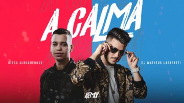 DJ Matheus Lazaretti – A Calma feat. Diego Albuquerque