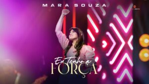 Mara Souza – Eu Tenho a Força (Vídeo Oficial)