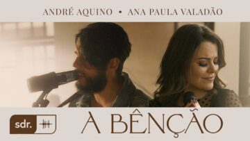 A Bênção (Clipe Oficial) – André Aquino + Ana Paula