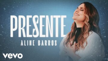Aline Barros – Presente (Clipe Oficial)