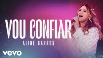 Aline Barros – Vou Confiar (Clipe Oficial)