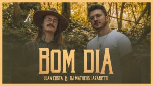 DJ Matheus Lazaretti & Luan Costa – Bom Dia (Vídeo Oficial)
