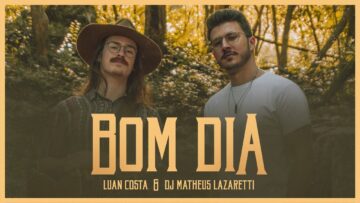 DJ Matheus Lazaretti & Luan Costa – Bom Dia (Vídeo
