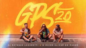 DJ Matheus Lazaretti, O Maior Clichê do Mundo – GPS 2.0 (Videoclipe Oficial)