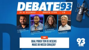 Desejos Maus – Qual poder tem os desejos maus do meu coração? – Debate 93 – 04/12/2024