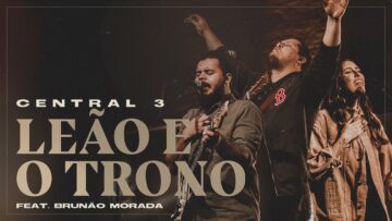 Leão e o Trono (Ao Vivo) | Central 3 feat.