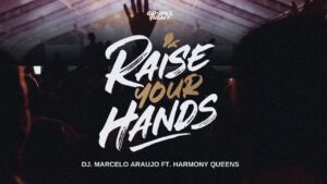 Raise Your Hands – DJ. Marcelo Araujo ft. Harmony Queens – Música Gospel R&B para Dançar e Louvar