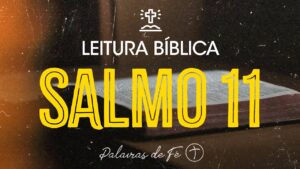 SALMO 11 | Leitura Bíblica (Salmos)