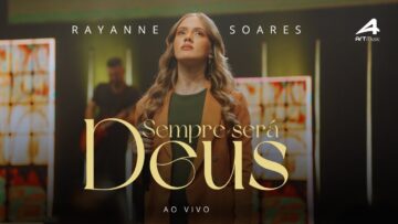 Sempre será Deus – Rayanne Soares (CLIPE OFICIAL)