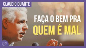 Cláudio Duarte – Faça o bem não importa a quem