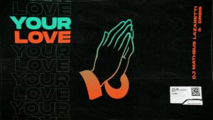 DJ Matheus Lazaretti & D’Reis – Your Love (Official Visualizer)