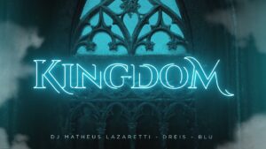 DJ Matheus Lazaretti – Kingdom ft Dreis & BLU