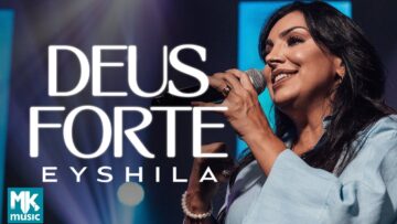 Eyshila – Deus Forte (Ao Vivo) (Clipe Oficial MK Music)