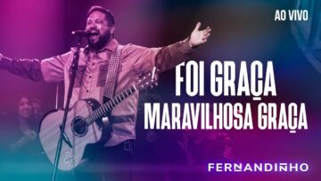 FERNANDINHO | FOI GRAÇA/MARAVILHOSA GRAÇA [ÁLBUM SANTO – AO VIVO]
