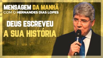 Hernandes Dias Lopes – Deus escreveu a nossa história