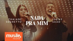 Thaiane Seghetto e Isaias Saad – Nada Pra Mim (Ao Vivo)