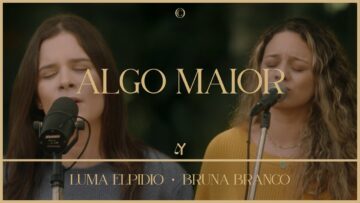 Algo Maior (feat. Luma Elpidio & Bruna Branco) – Ao