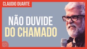 Cláudio Duarte – Nunca duvide do seu chamado