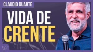 Cláudio Duarte – Os desafios da vida do crente