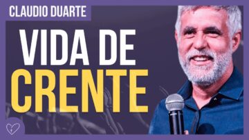 Cláudio Duarte – Os desafios da vida do crente