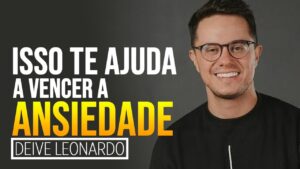 Deive Leonardo Como Vencer a Ansiedade – Deive Leonardo 2025