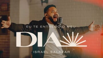 Eu Te Entrego o Meu Dia | Israel Salazar