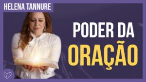 Helena Tannure – O poder da oração