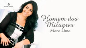 Mara Lima – Homem dos Milagres (Louvor com Letra)