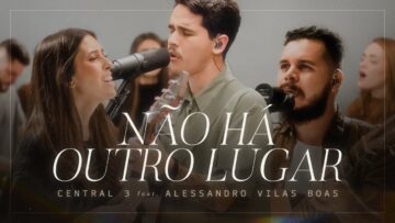 Não Há Outro Lugar (Ao Vivo) | CENTRAL 3 –