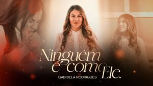 Ninguém é como Ele – Gabriela Rodrigues (VideoClipe Oficial)