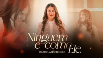 Ninguém é como Ele – Gabriela Rodrigues (VideoClipe Oficial)