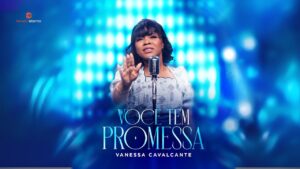 Vanessa Cavalcante – Você Tem Promessa (Vídeo Oficial)