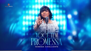 Vanessa Cavalcante – Você Tem Promessa (Vídeo Oficial)
