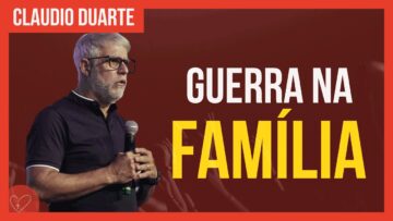 Cláudio Duarte – As BATALHAS na família