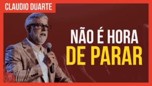 Cláudio Duarte – Não DESISTA, Não PARE DE CRER