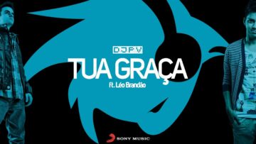 DJ PV – Tua Graça feat. Léo Brandão (Lyric Video)