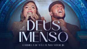 Deus Imenso – Gabriela de Sá e Flavio Vitor Jr. (Clipe Oficial)