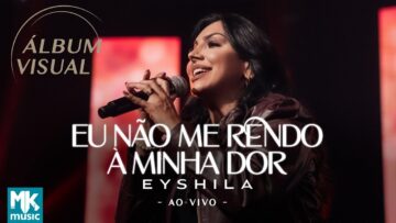 Eyshila – Álbum Visual Eu Não Me Rendo à Minha