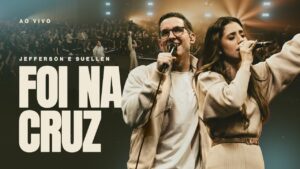 FOI NA CRUZ ┃JEFFERSON & SUELLEN (LIVE SESSION – AO VIVO)