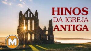 Hinos da Igreja Antiga – Os Melhores