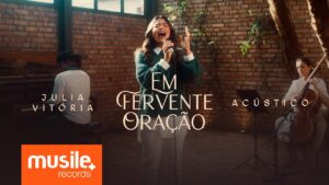 Julia Vitoria – Em Fervente Oração (Hino da Harpa Cristã) – Acustico Ao Vivo