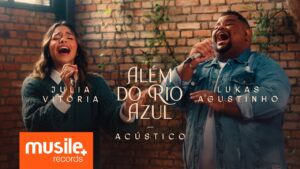 Julia Vitoria e Lukas Agustinho – Além do Rio Azul (Acustico Ao Vivo)