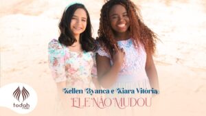 Kellen Byanca e Kiara Vitória l Ele Não Mudou [Clipe Oficial]