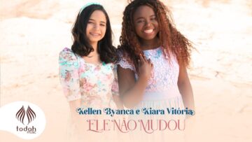 Kellen Byanca e Kiara Vitória l Ele Não Mudou [Clipe