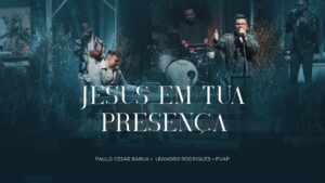 Paulo Cesar Baruk, Leandro Rodrigues – Jesus Em Tua Presença (PVAP 3) Ao Vivo