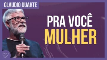 Cláudio Duarte – Mensagem para mulheres